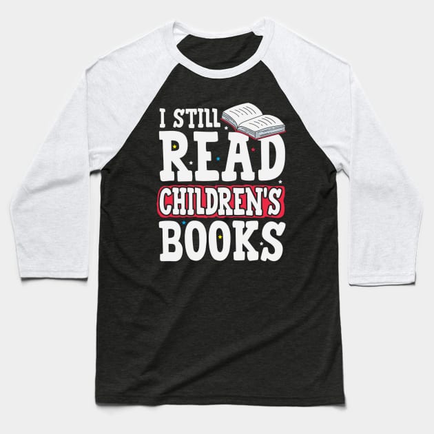 I Still Read Children's Book Kids Book Big Kid Book Lovers Baseball T-Shirt by jordanfaulkner02